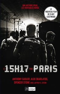 Anthony Sadler et Alek Skarlatos - Le 15 H 17 pour Paris - Un terrorriste, trois héros : une histoire vraie.