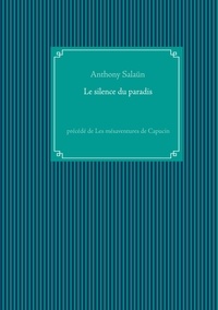 Anthony Salaün - Le silence du paradis - Précédé de Les mésaventures de Capucin.