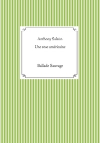 Anthony Salaün - Une rose américaine - Ballade Sauvage.