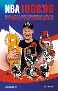 Anthony Saliou - NBA 1998/99 - Lock out, retraite de Jordan, New York Knicks-San Antonio Spurs... L'histoire folle d'une saison historique.