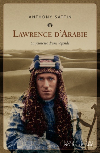 Lawrence d'Arabie. La jeunesse d'une légende