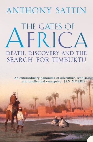 Anthony Sattin - The Gates of Africa - Death, Discovery and the Search for Timbuktu (Text Only).