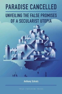 Paradise Cancelled:  Unveiling the False Promises of a Secularist Utopia
