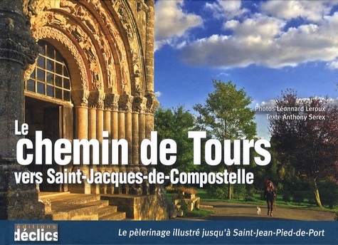 Anthony Serex - Le chemin de Tours vers Saint-Jacques-de-Compostelle.
