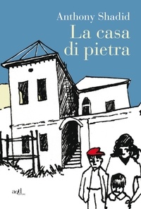 Anthony Shadid - La casa di pietra.