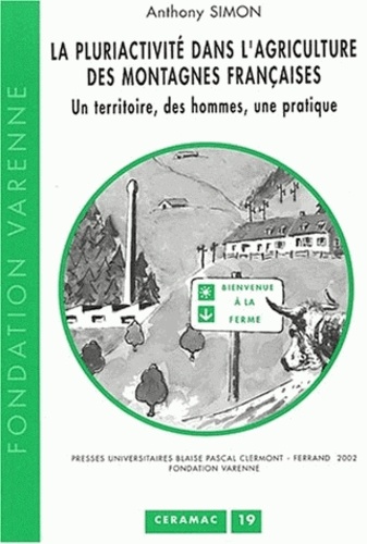 Anthony Simon - La Pluriactivite Dans L'Agriculture Des Montagnes Francaises. Un Territoire, Des Hommes, Une Pratique.