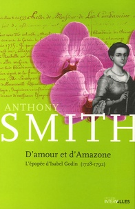 Anthony Smith - D'amour et d'Amazone - L'épopée d'Isabel Godin.