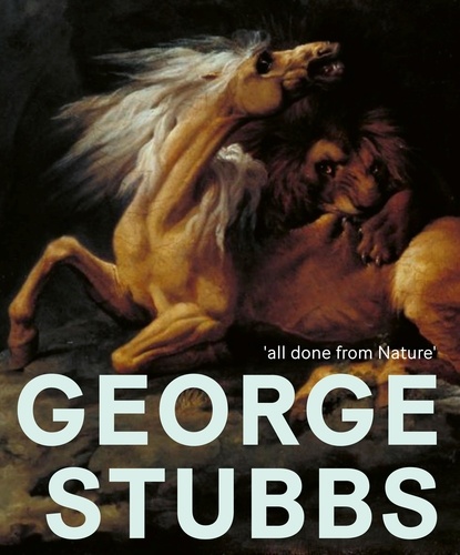 George Stubbs. "All done from Nature"