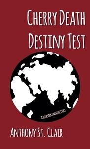  Anthony St. Clair - Cherry Death Destiny Test: A Rucksack Universe Story - Rucksack Universe.