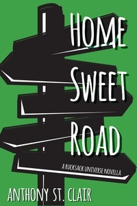  Anthony St. Clair - Home Sweet Road: A Rucksack Universe Novella - Rucksack Universe.