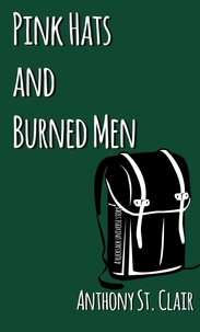  Anthony St. Clair - Pink Hats and Burned Men: A Rucksack Universe Story - Rucksack Universe.