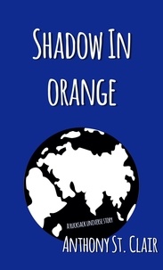  Anthony St. Clair - Shadow in Orange: A Rucksack Universe Story.