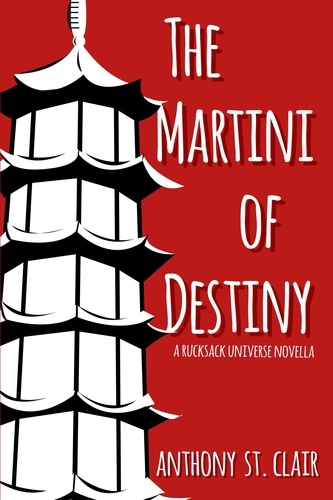  Anthony St. Clair - The Martini of Destiny: A Rucksack Universe Novella - Rucksack Universe.