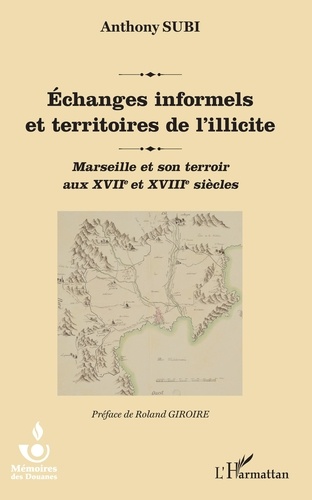 Echanges informels et territoires de l'illicite. Marseille et son terroir aux XVIIe et XVIIIe siècles
