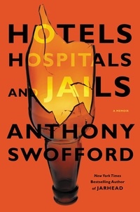 Anthony Swofford - Hotels, Hospitals, and Jails - A Memoir.
