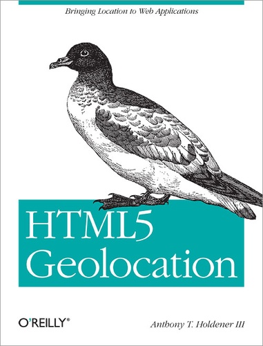Anthony T. Holdener III - HTML5 Geolocation - Bringing Location to Web Applications.