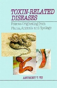 Anthony t. Tu - Toxin related diseases : poisons originating from plants, animals and spoliage (Bound).