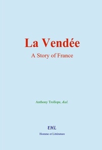 Anthony Trollope, & Al. - La Vendée : A Story of France.