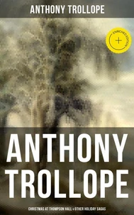 Anthony Trollope: Christmas at Thompson Hall &amp; Other Holiday Sagas