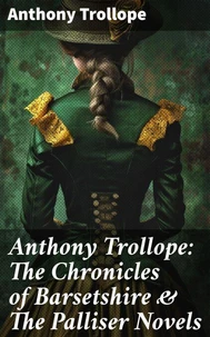 Anthony Trollope: The Chronicles of Barsetshire &amp; The Palliser Novels