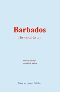 Anthony Trollope et Maturin M. Ballou - Barbados - Historical Essay.