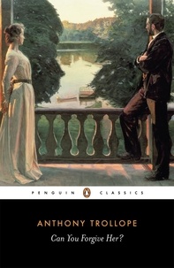 Anthony Trollope - Can you forgive her ?.