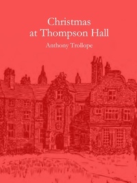 Anthony Trollope - Christmas at Thompson Hall - (illustrated).