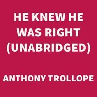 He Knew He Was Right (UNABRIDGED)