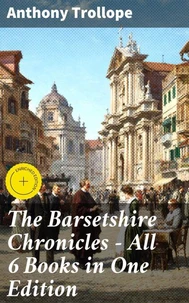 The Barsetshire Chronicles - All 6 Books in One Edition