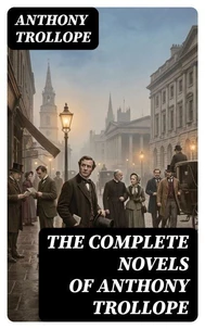 The Complete Novels of Anthony Trollope