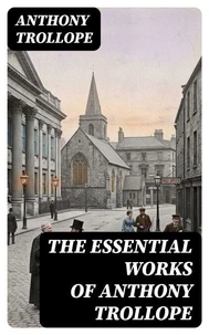 The Essential Works of Anthony Trollope