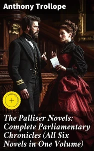 The Palliser Novels: Complete Parliamentary Chronicles (All Six Novels in One Volume)