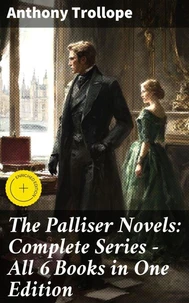 The Palliser Novels: Complete Series - All 6 Books in One Edition
