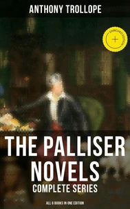 The Palliser Novels: Complete Series - All 6 Books in One Edition
