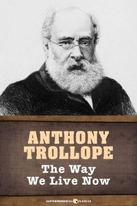 Anthony Trollope - The Way We Live Now - Illustrated Edition.