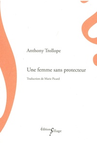 Anthony Trollope - Une femme sans protecteur - Précédé de La Générale Talboys et de l'Homme qui gardait son argent dans une malle.