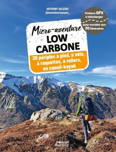 Micro-aventure low carbone. 30 périples à pied, à vélo, à raquettes, à rollers, en canoë-kayak