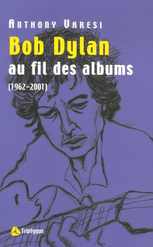 Anthony Varesi - Bob Dylan - Au fil des albums (1962-2001).