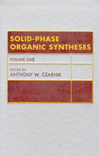 Anthony-W Czarnik et  Collectif - Solid-Phase Organic Syntheses. Volume One.