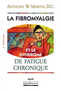 Anthony-W Martin - La fibromyalgie et le syndrome de fatigue chronique.