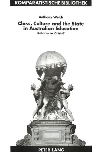 Anthony Welch - Class, Culture and the State in Australian Education - Reform or Crisis?.