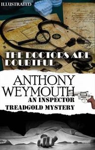 The Doctors Are Doubtful. An Inspector Treadgold Mystery. Illustrated