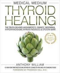 Anthony William - Medical Medium Thyroid Healing: The Truth Behind Hashimoto's, Graves', Insomnia, Hypothyroidism, Thyroid Nodules & Epstein-Barr.