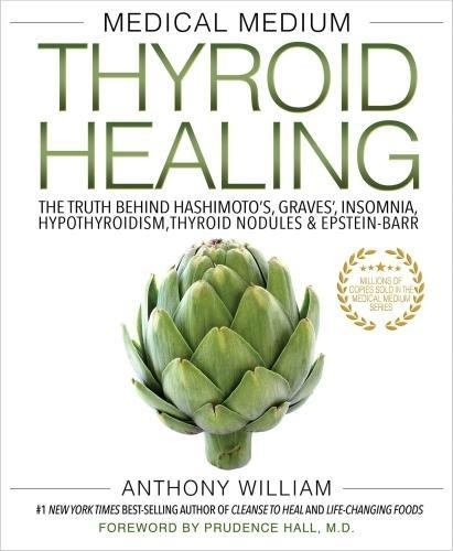 Anthony William - Medical Medium Thyroid Healing: The Truth Behind Hashimoto's, Graves', Insomnia, Hypothyroidism, Thyroid Nodules & Epstein-Barr.