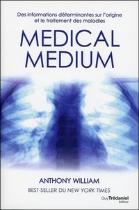 Livres gratuits kindle download Medical medium  - Des informations déterminantes sur l'origine et le traitement des maladies par Anthony William