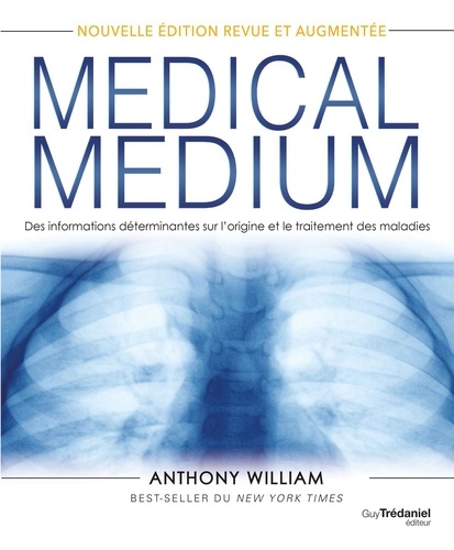 Medical Medium. Des informations déterminantes sur l'origine et le traitement des maladies  édition revue et augmentée