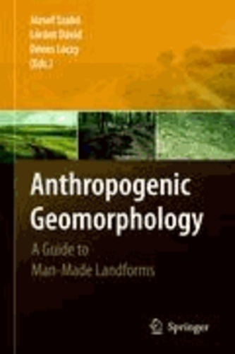 Jozsef Szabó - Anthropogenic Geomorphology - A Guide to Man-Made Landforms.