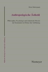 Anthropologische Ästhetik - Philosophie, Psychologie und ästhetische Theorie der Emotionen im Diskurs der Aufklärung.