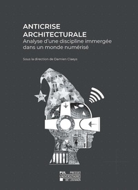 Damien Claeys - Anticrise architecturale - Analyse d'une discipline immergée dans un monde numérique.