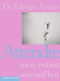 Attendre Mon Enfant Aujourd'Hui